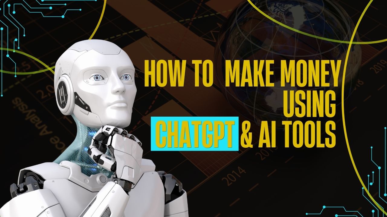 How to Make Money Using ChatGPT & AI Tools
